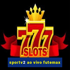 sportv2 ao vivo futemax